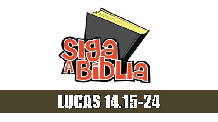 LUCAS 14. 15 -24 