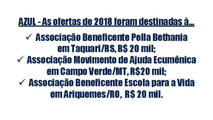 AZUL - As ofertas de 2018 foram destinadas à. . . ü Associação Beneficente