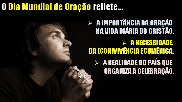 O Dia Mundial de Oração reflete. . . Ø A IMPORT NCIA DA ORAÇÃO