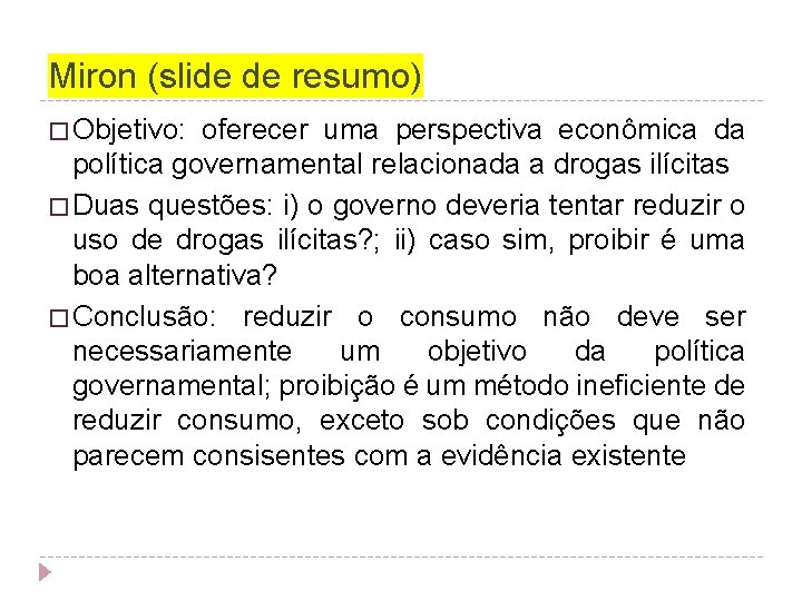 Miron (slide de resumo) � Objetivo: oferecer uma perspectiva econômica da política governamental relacionada