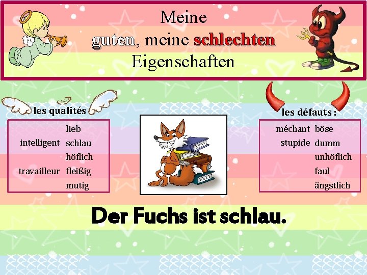 Meine guten, guten meine schlechten Eigenschaften les qualités : les défauts : méchant böse