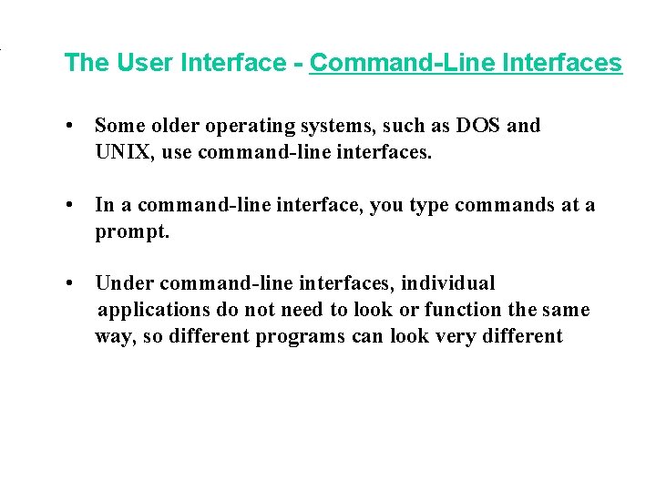 . The User Interface - Command-Line Interfaces • Some older operating systems, such as . The User Interface - Command-Line Interfaces • Some older operating systems, such as
