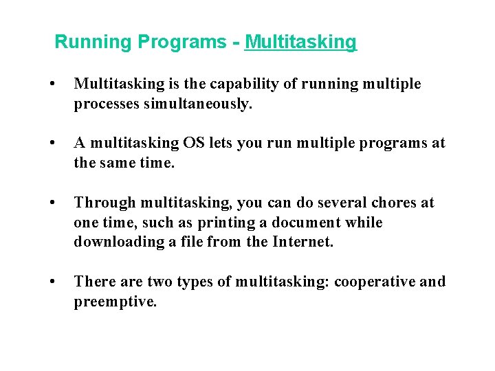 Running Programs - Multitasking • Multitasking is the capability of running multiple processes simultaneously. Running Programs - Multitasking • Multitasking is the capability of running multiple processes simultaneously.