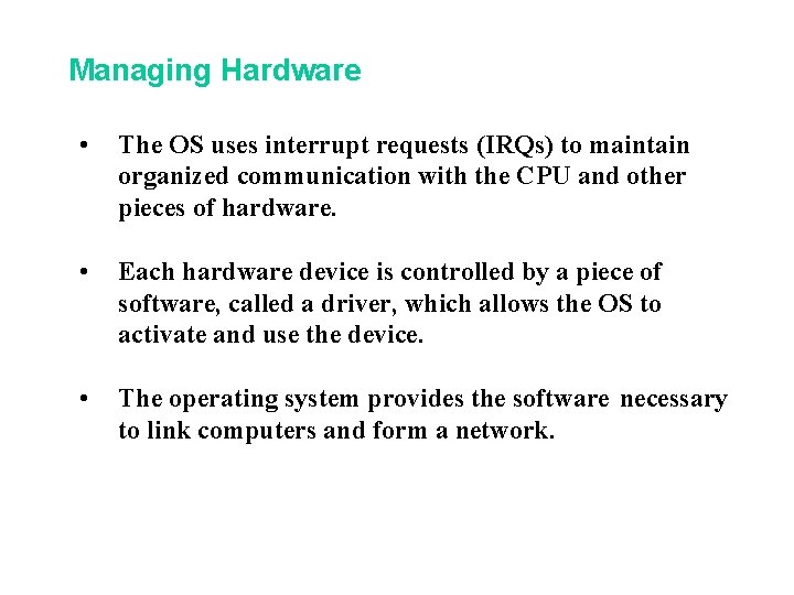 Managing Hardware • The OS uses interrupt requests (IRQs) to maintain organized communication with Managing Hardware • The OS uses interrupt requests (IRQs) to maintain organized communication with
