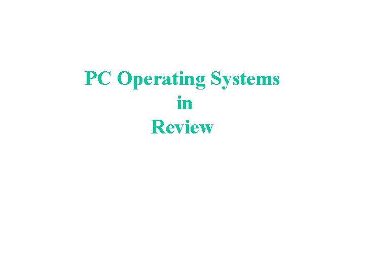 PC Operating Systems in Review PC Operating Systems in Review