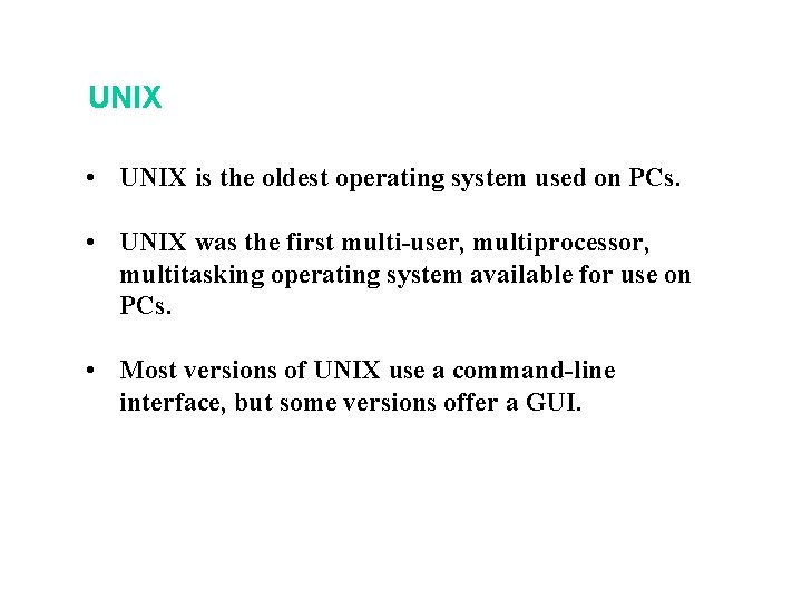 UNIX • UNIX is the oldest operating system used on PCs. • UNIX was UNIX • UNIX is the oldest operating system used on PCs. • UNIX was