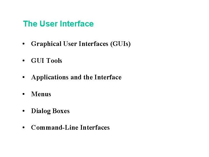 The User Interface • Graphical User Interfaces (GUIs) • GUI Tools • Applications and The User Interface • Graphical User Interfaces (GUIs) • GUI Tools • Applications and