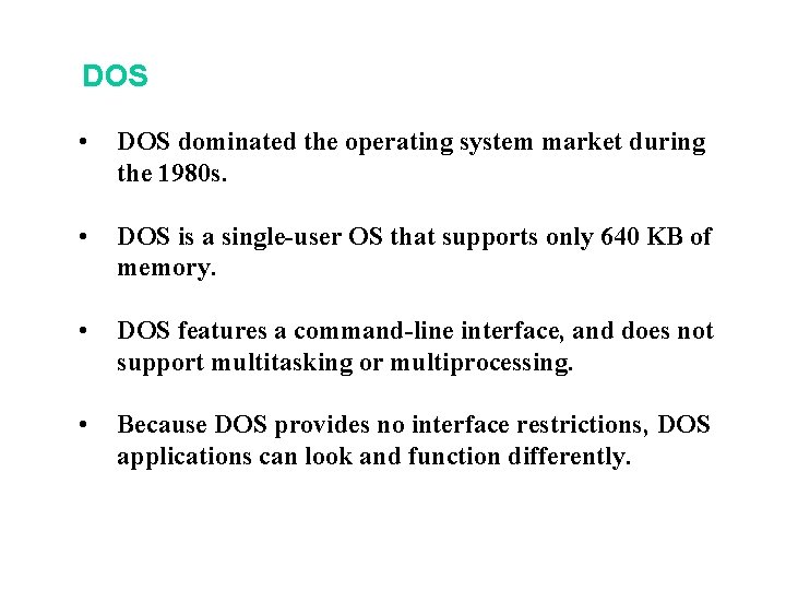 DOS • DOS dominated the operating system market during the 1980 s. • DOS DOS • DOS dominated the operating system market during the 1980 s. • DOS