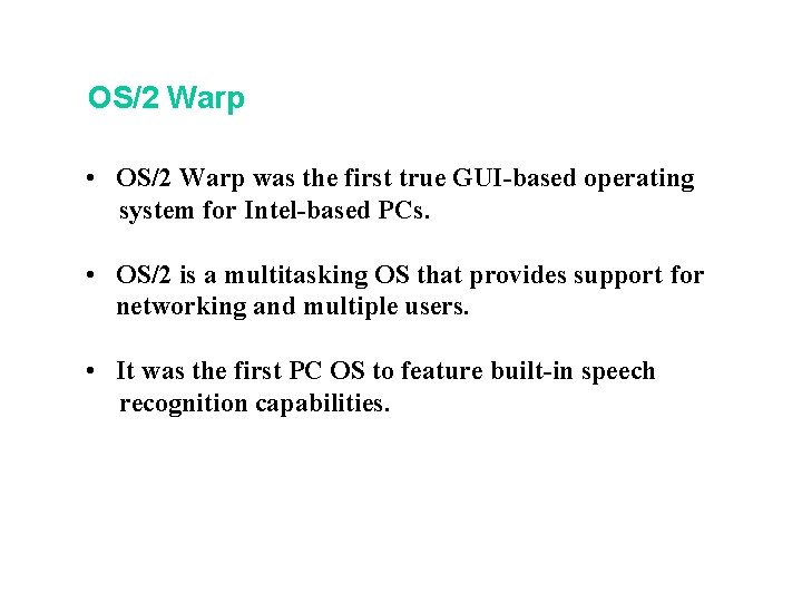 OS/2 Warp • OS/2 Warp was the first true GUI-based operating system for Intel-based OS/2 Warp • OS/2 Warp was the first true GUI-based operating system for Intel-based