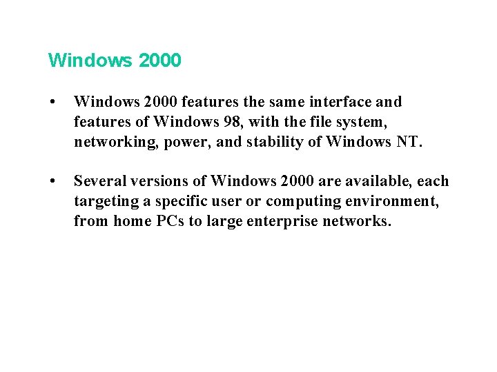 Windows 2000 • Windows 2000 features the same interface and features of Windows 98, Windows 2000 • Windows 2000 features the same interface and features of Windows 98,