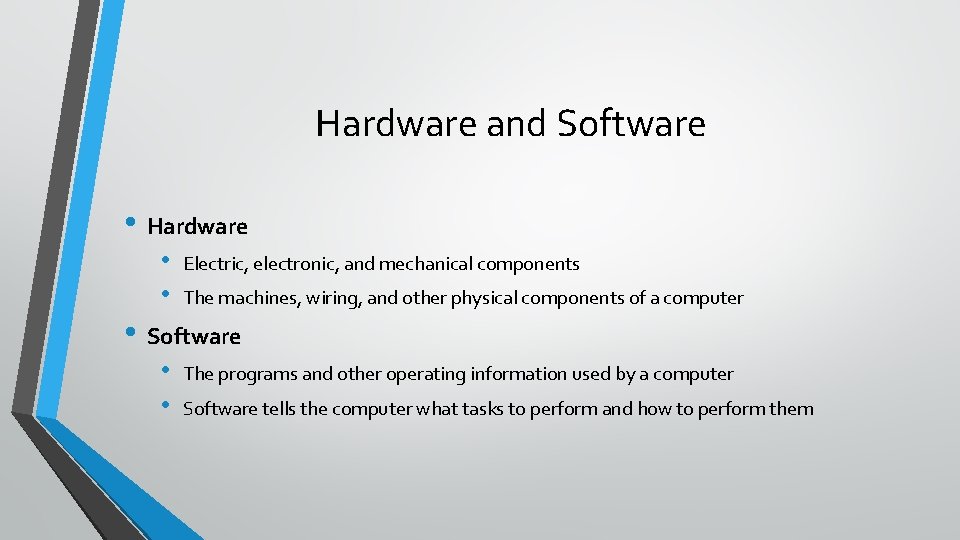 Hardware and Software • Hardware • • Electric, electronic, and mechanical components The machines,