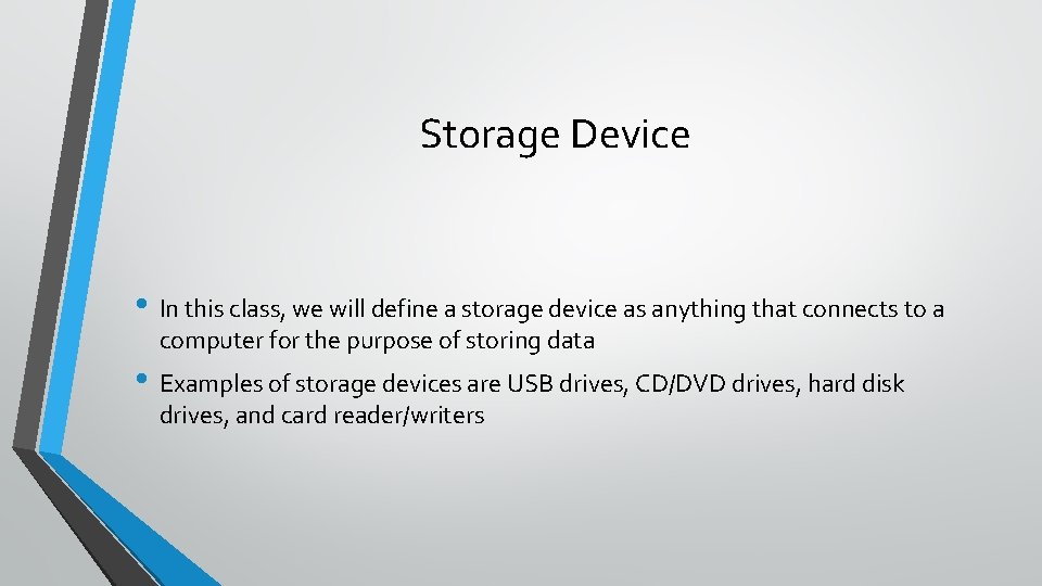 Storage Device • In this class, we will define a storage device as anything