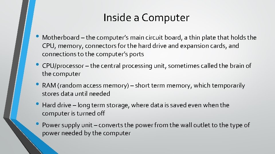 Inside a Computer • Motherboard – the computer’s main circuit board, a thin plate