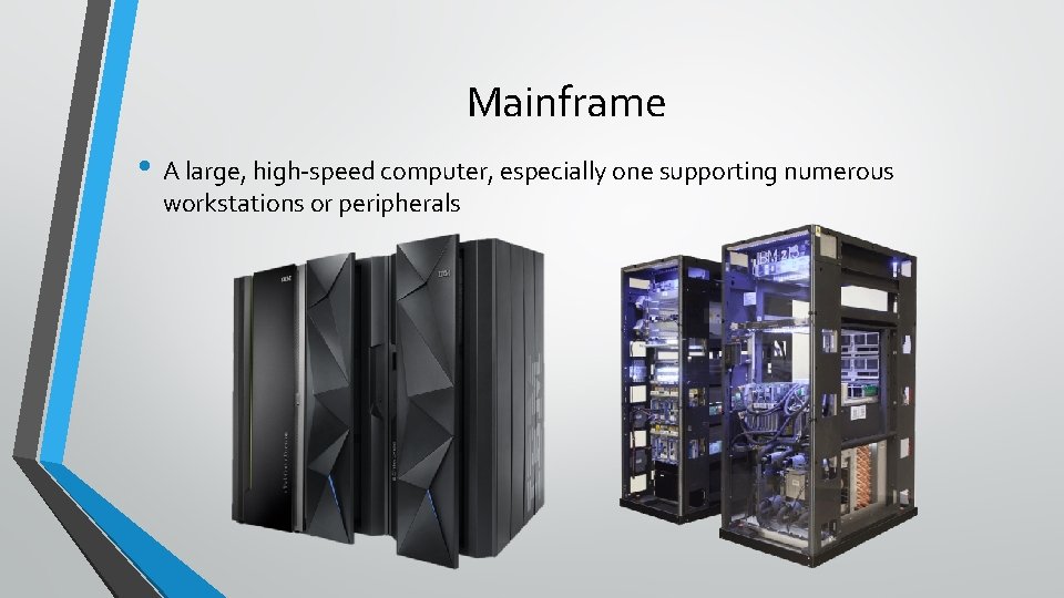 Mainframe • A large, high-speed computer, especially one supporting numerous workstations or peripherals 