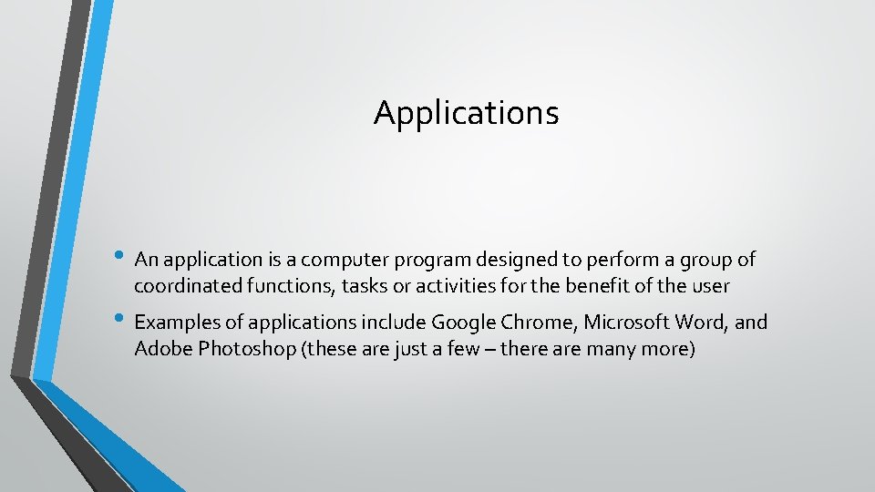 Applications • An application is a computer program designed to perform a group of