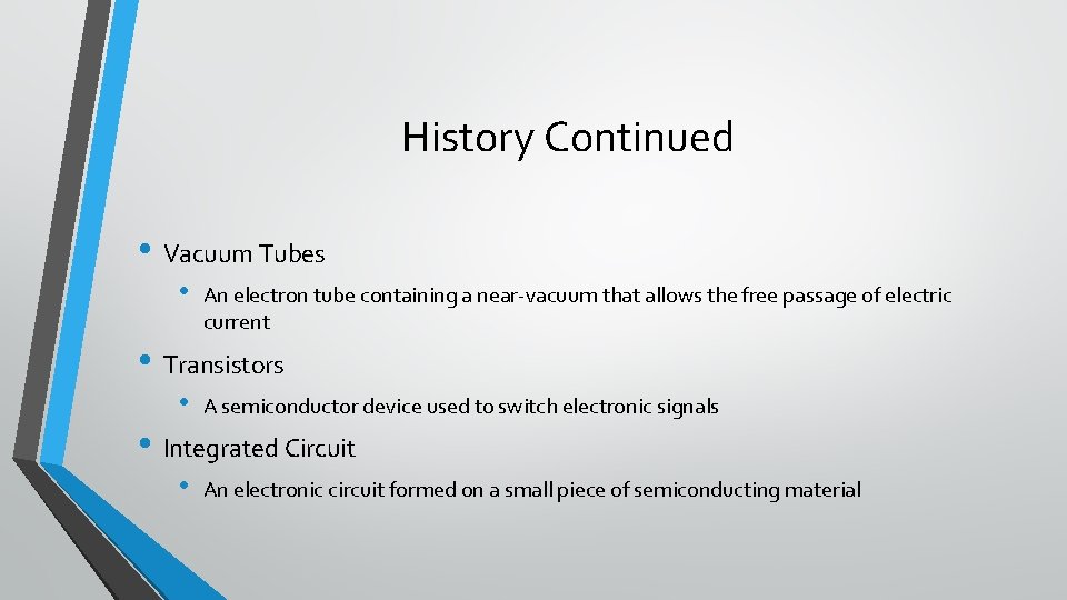 History Continued • Vacuum Tubes • An electron tube containing a near-vacuum that allows