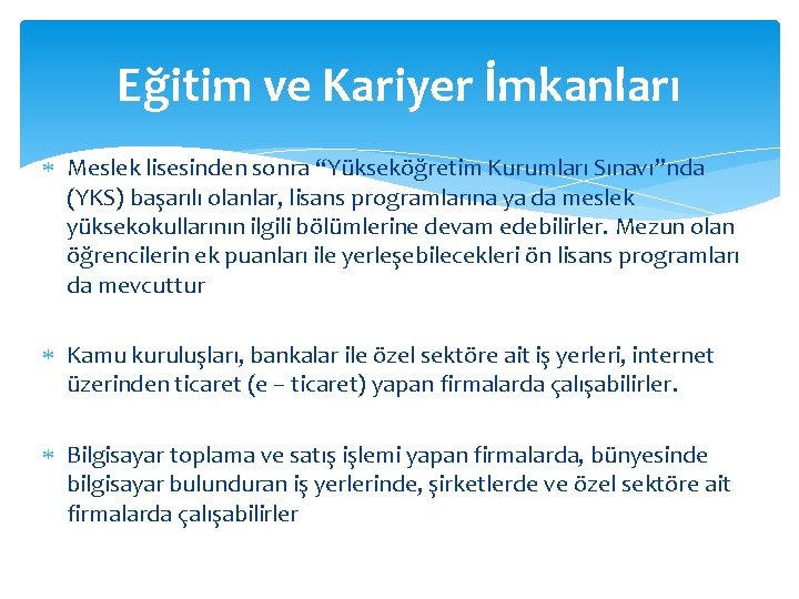 Eğitim ve Kariyer İmkanları Meslek lisesinden sonra “Yükseköğretim Kurumları Sınavı”nda (YKS) başarılı olanlar, lisans