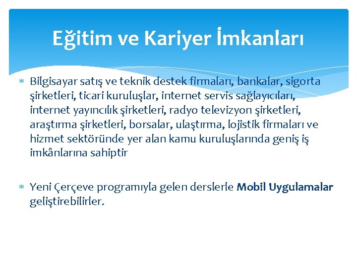 Eğitim ve Kariyer İmkanları Bilgisayar satış ve teknik destek firmaları, bankalar, sigorta şirketleri, ticari