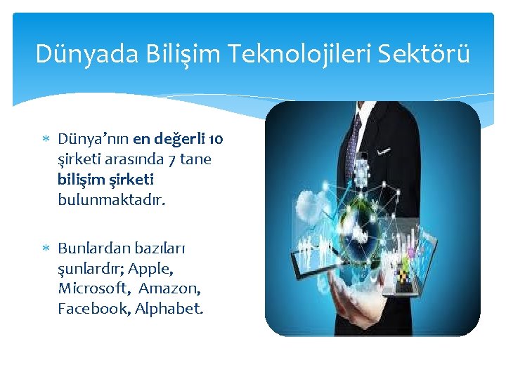 Dünyada Bilişim Teknolojileri Sektörü Dünya’nın en değerli 10 şirketi arasında 7 tane bilişim şirketi