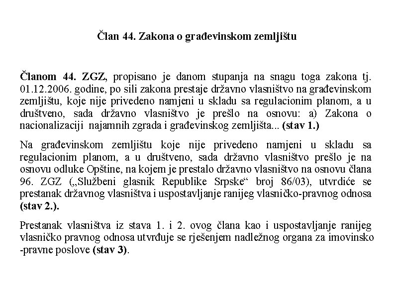 Član 44. Zakona o građevinskom zemljištu Članom 44. ZGZ, propisano je danom stupanja na