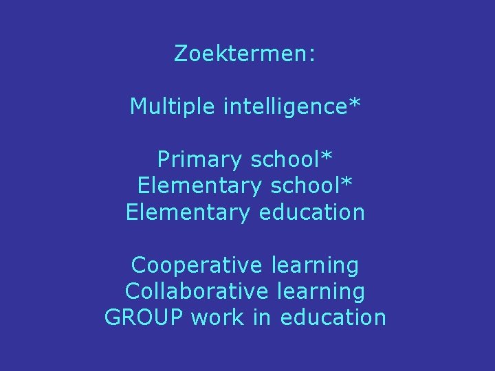 Zoektermen: Multiple intelligence* Primary school* Elementary education Cooperative learning Collaborative learning GROUP work in