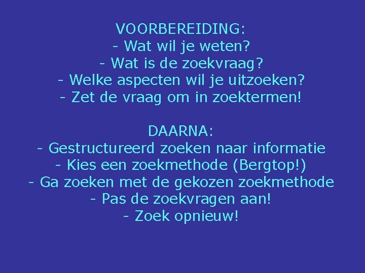 VOORBEREIDING: - Wat wil je weten? - Wat is de zoekvraag? - Welke aspecten