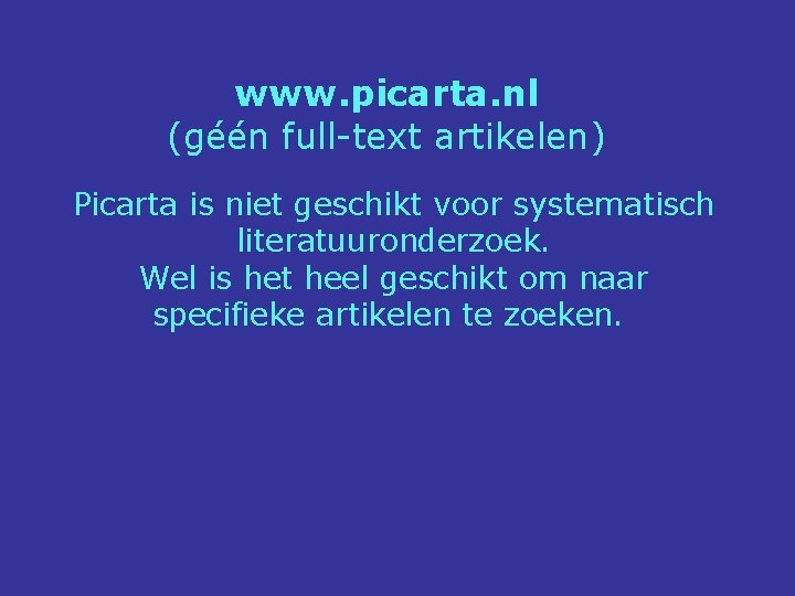 www. picarta. nl (géén full-text artikelen) Picarta is niet geschikt voor systematisch literatuuronderzoek. Wel