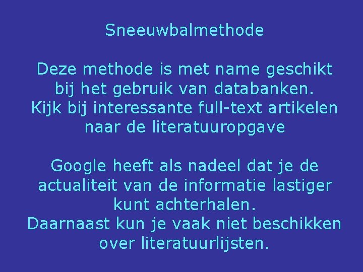 Sneeuwbalmethode Deze methode is met name geschikt bij het gebruik van databanken. Kijk bij