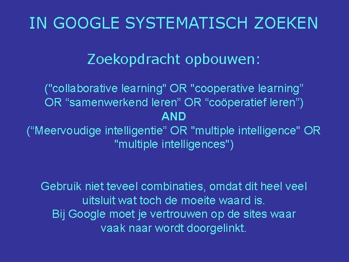 IN GOOGLE SYSTEMATISCH ZOEKEN Zoekopdracht opbouwen: ("collaborative learning" OR "cooperative learning” OR “samenwerkend leren”