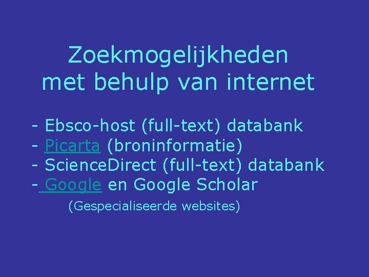 Zoekmogelijkheden met behulp van internet - Ebsco-host (full-text) databank Picarta (broninformatie) Science. Direct (full-text)