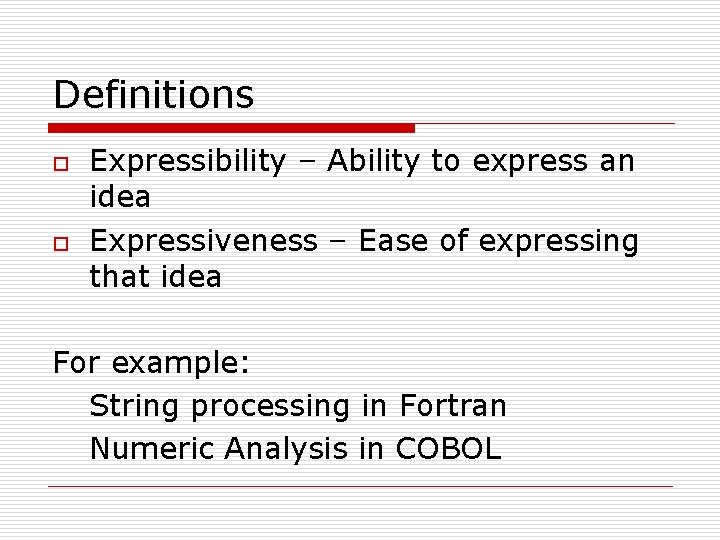 Definitions o o Expressibility – Ability to express an idea Expressiveness – Ease of Definitions o o Expressibility – Ability to express an idea Expressiveness – Ease of