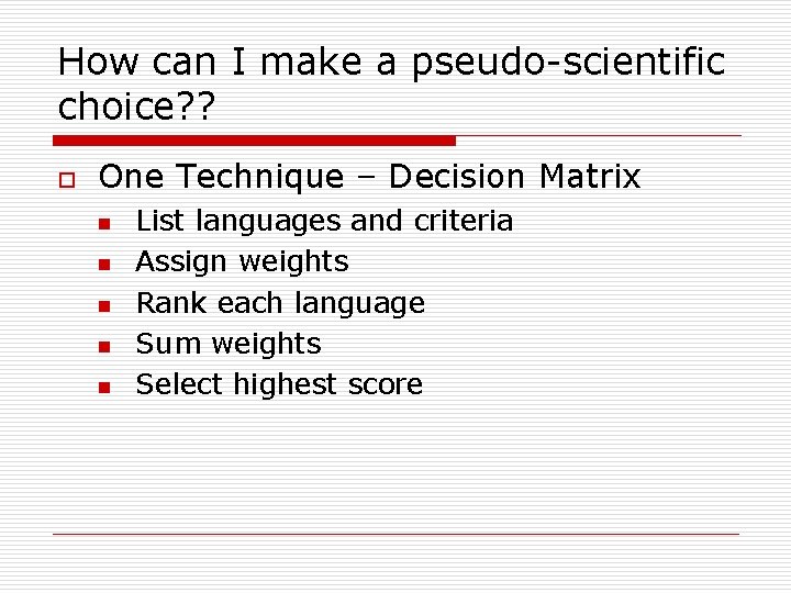 How can I make a pseudo-scientific choice? ? o One Technique – Decision Matrix How can I make a pseudo-scientific choice? ? o One Technique – Decision Matrix