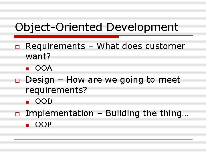 Object-Oriented Development o Requirements – What does customer want? n o Design – How Object-Oriented Development o Requirements – What does customer want? n o Design – How