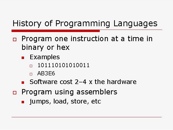History of Programming Languages o Program one instruction at a time in binary or History of Programming Languages o Program one instruction at a time in binary or