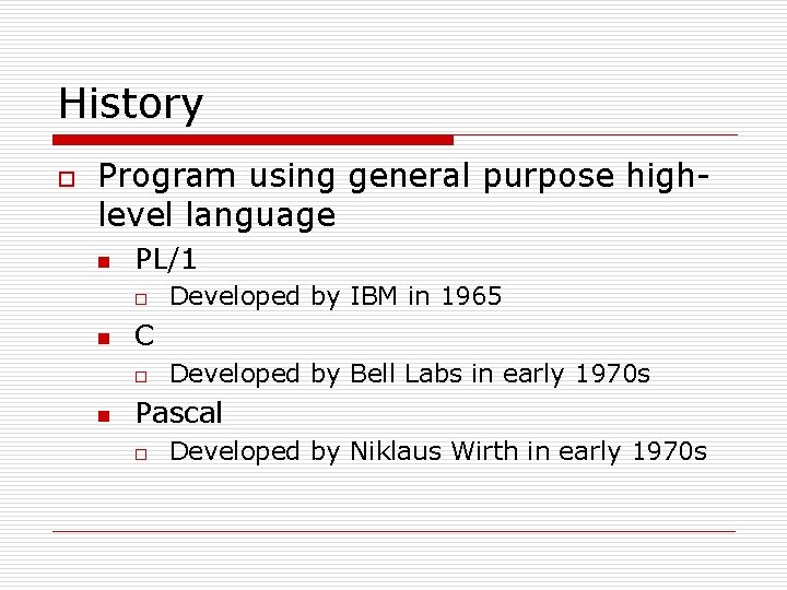History o Program using general purpose highlevel language n PL/1 o n C o History o Program using general purpose highlevel language n PL/1 o n C o