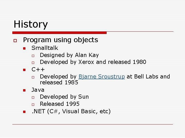 History o Program using objects n n Smalltalk o Designed by Alan Kay o History o Program using objects n n Smalltalk o Designed by Alan Kay o