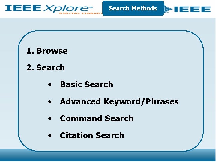 Search Methods 1. Browse 2. Search • Basic Search • Advanced Keyword/Phrases • Command
