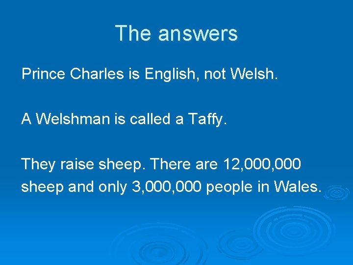 The answers Prince Charles is English, not Welsh. A Welshman is called a Taffy.