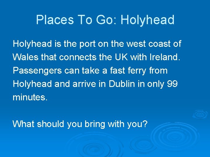 Places To Go: Holyhead is the port on the west coast of Wales that