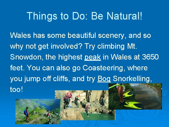 Things to Do: Be Natural! Wales has some beautiful scenery, and so why not