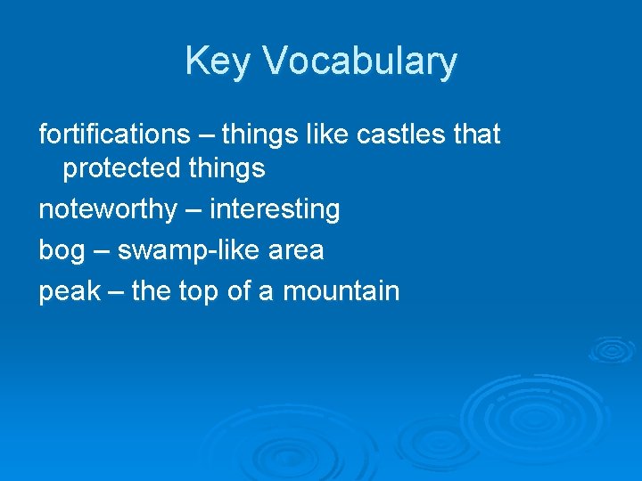 Key Vocabulary fortifications – things like castles that protected things noteworthy – interesting bog