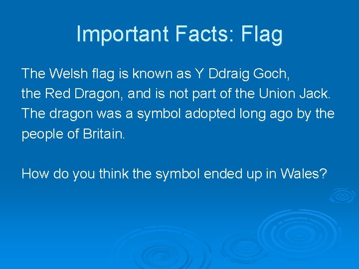 Important Facts: Flag The Welsh flag is known as Y Ddraig Goch, the Red