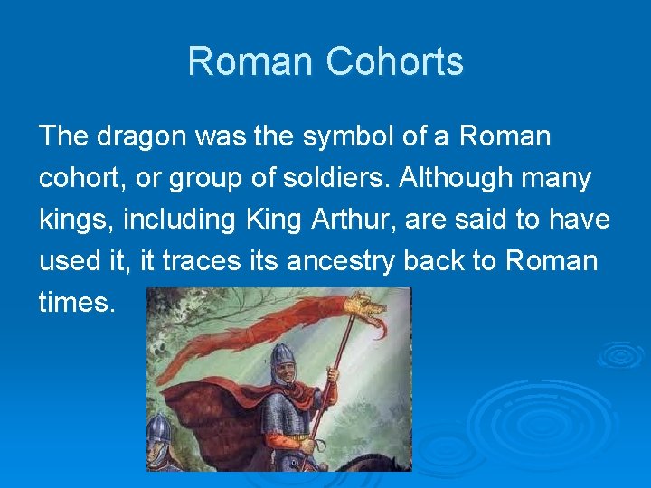 Roman Cohorts The dragon was the symbol of a Roman cohort, or group of