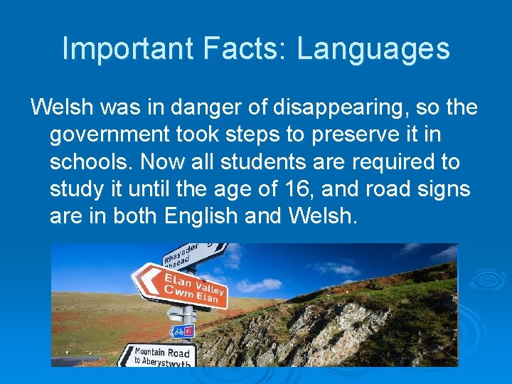 Important Facts: Languages Welsh was in danger of disappearing, so the government took steps