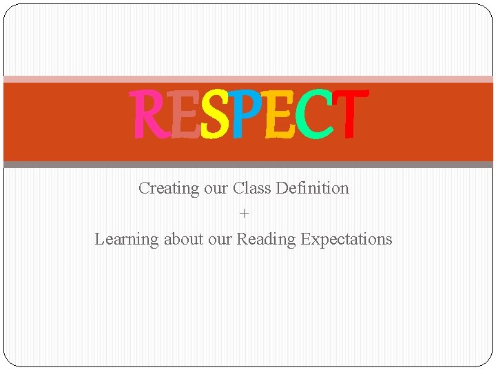 RESPECT Creating our Class Definition + Learning about our Reading Expectations 