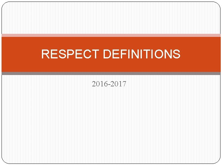 RESPECT DEFINITIONS 2016 -2017 