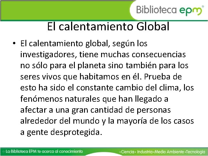 El calentamiento Global • El calentamiento global, según los investigadores, tiene muchas consecuencias no