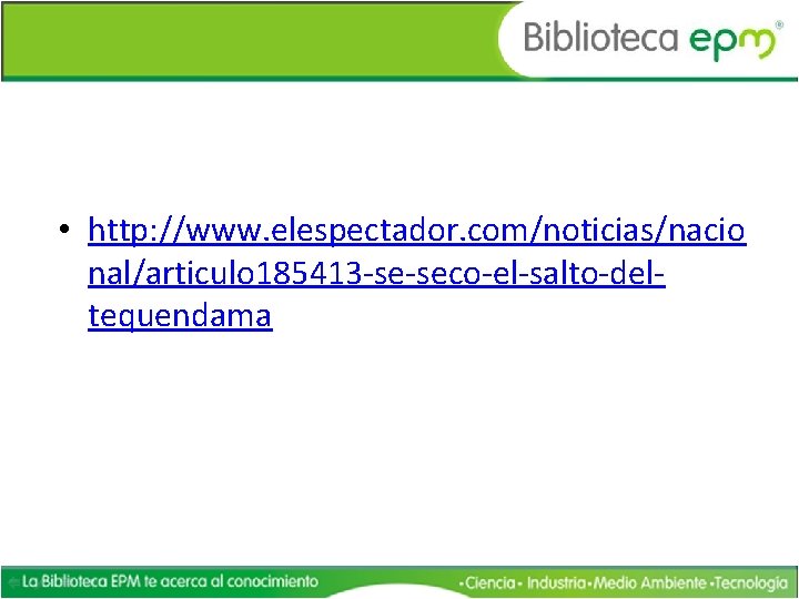  • http: //www. elespectador. com/noticias/nacio nal/articulo 185413 -se-seco-el-salto-deltequendama 