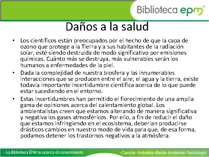 Daños a la salud • Los científicos están preocupados por el hecho de que