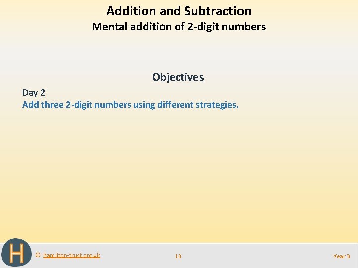 Addition and Subtraction Mental addition of 2 -digit numbers Objectives Day 2 Add three